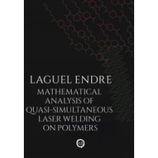 UNDERGROUND Mathematical Analysis of Quasi-Simultaneous Laser Welding on Polymers egyéb e-könyv