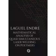 UNDERGROUND Mathematical Analysis of Quasi-Simultaneous Laser Welding on Polymers egyéb e-könyv
