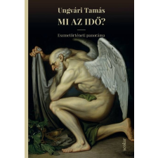 Ungvári Tamás Mi az Idő? – Eszmetörténeti panoráma irodalom