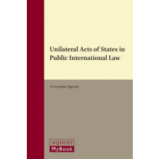 Unilateral Acts of States in Public International Law – Przemyslaw Saganek idegen nyelvű könyv