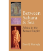 Univ of Michigan Pr Between Sahara and Sea: Africa in the Roman Empire | David J. Mattingly