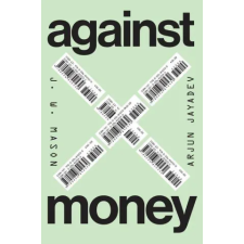 University of Chicago Press Against Money | Arjun Jayadev idegen nyelvű könyv