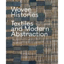 University of Chicago Press Woven Histories – Textiles and Modern Abstraction | Lynne Cooke egyéb könyv