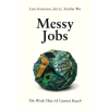 Upriver Press Messy Jobs | Luis Garicano,Jin Li,Yanhui Wu