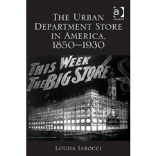 Urban Department Store in America, 1850-1930 – Louisa Iarocci idegen nyelvű könyv