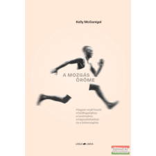Ursus Libris A mozgás öröme - Hogyan segít hozzá a boldogsághoz, a reményhez, a kapcsolatokhoz és a bátorsághoz társadalom- és humántudomány