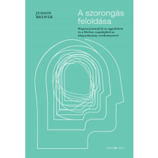 Ursus Libris Kiadó A szorongás feloldása - Hogyan jussunk ki az aggodalom és a félelem csapdájából az idegtudomány eredményeivel társadalom- és humántudomány