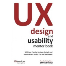  UX Design and Usability Mentor Book: With Best Practice Business Analysis and User Interface Design Tips and Techniques – Emrah Yayici idegen nyelvű könyv