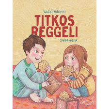Vadadi Adrienn VADADI ADRIENN - TITKOS REGGELI - CSALÁDI MESÉK gyermek- és ifjúsági könyv