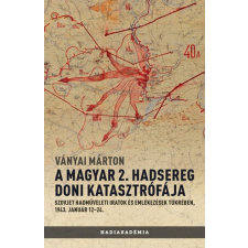 Ványai Márton - A magyar 2. hadsereg doni katasztrófája egyéb könyv