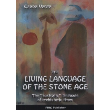 Varga Csaba THE LIVING LANGUAGE OF THE STONE AGE társadalom- és humántudomány