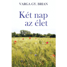 Varga Gy. Brian - Varga Gy. Brian - Két nap az élet egyéb könyv
