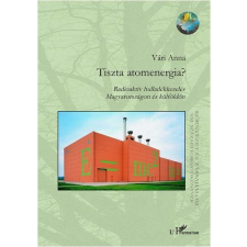  Vári Anna - Tiszta Atomenergia? Radioaktív Hulladékkezelés Magyarországon És Külföldön ajándékkönyv
