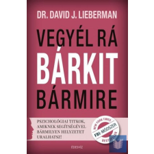 Vegyél rá bárkit bármire! - Pszichológiai titkok, amiknek segítségével bármilyen életmód, egészség
