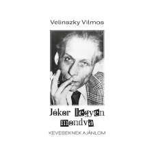  Velinszky Vilmos - Jókor legyen mondva Keveseknek ajánlom irodalom