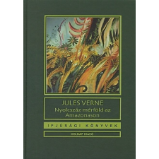 Verne, Jules ;Bartócz Ilona ;Győrfi András NYOLCSZÁZ MÉRFÖLD AZ AMAZONASON gyermek- és ifjúsági könyv
