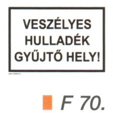 Veszélyes hulladék gyüjtö hely! F70 információs címke