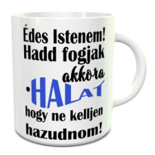  Vicces bögre horgászoknak - Édes Istenem hadd fogjak akkora halat bögrék, csészék