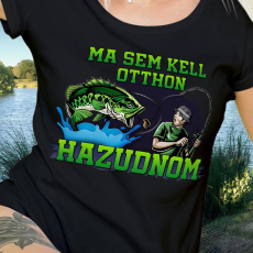  Vicces horgász női póló - Ma sem kell otthon hazudnom