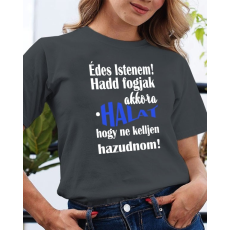  Vicces női póló horgászoknak - Édes Istenem hadd fogjak akkora halat