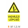 Vigyázz! Lépcső (felfelé) m 1.3.14
