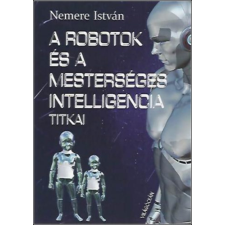 Világóceán Kiadó A robotok és a mesterséges intelligencia titkai - Nemere István antikvárium - használt könyv
