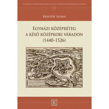 Virágmandula Kft. Kristóf Ilona - Egyházi középréteg a késő középkori Váradon történelem