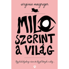 Virginia MacGregor MACGREGOR, VIRGINIA - MILO SZERINT A VILÁG gyermek- és ifjúsági könyv