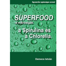 VitaKing Szuperfood- a mikroalgák: a spirulina és a chlorella - Demecs István életmód, egészség