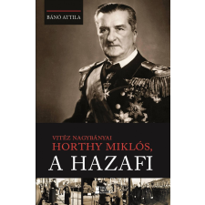  Vitéz nagybányai Horthy Miklós, a hazafi egyéb könyv