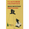 Vlagyimir Vojnovics MONUMENTÁLIS PROPAGANDA