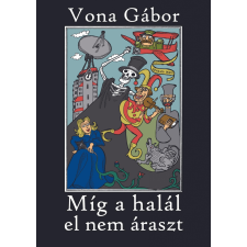 Vona Gábor (magánkiadás) Míg a halál el nem áraszt egyéb e-könyv