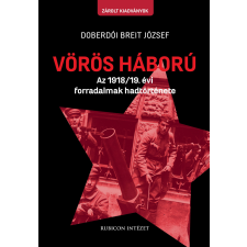 Vörös háború - Az 1918/19. évi forradalmak hadtörténete történelem