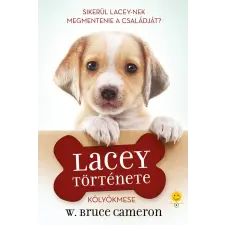 W. Bruce Cameron - Egy kutya négy élete - Lacey története gyermek- és ifjúsági könyv