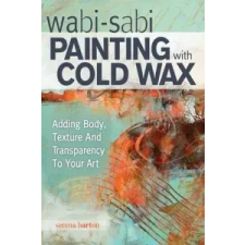 Wabi Sabi Painting with Cold Wax – Serena Barton idegen nyelvű könyv