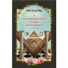 Waite, Arthur Edward Arthur Edward Waite - A szabadkőművesség titkos hagyomány ezoterika