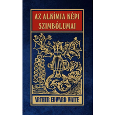 Waite, Arthur Edward Az alkímia képi szimbólumai - waite, arthur edward ezoterika