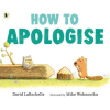 Walker Books Ltd How to Apologise – Mike Wohnoutka