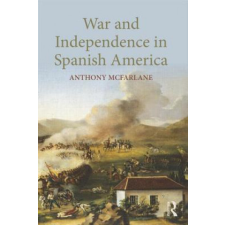  War and Independence In Spanish America – Anthony McFarlane idegen nyelvű könyv