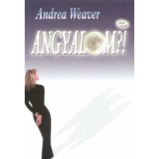 Weaver, Andrea ANGYALOM?! ezotéria
