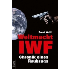 Weltmacht IWF – Ernst Wolff idegen nyelvű könyv