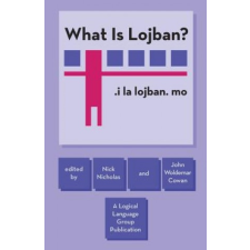  What Is Lojban? – Nick Nicholas,John Woldemar Cowan idegen nyelvű könyv