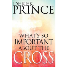  What's So Important about the Cross? – Derek Prince idegen nyelvű könyv