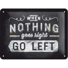 When Nothings Goes Right GO LEFT - Fémtábla dekoráció
