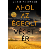 Whitaker Chris - Ahol az égbolt véget ér - Nincs jó. Nincs rossz. Csak az élet valahol a kettő között.