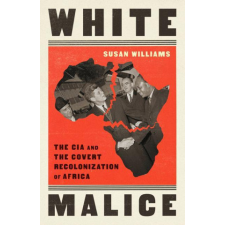  White Malice: The CIA and the Covert Recolonization of Africa idegen nyelvű könyv