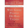  Why Good People Do Bad Things – Debbie Ford