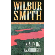 Wilbur Smith Kiálts rá az ördögre regény
