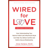 Wired for Love: How Understanding Your Partner's Brain and Attachment Style Can Help You Defuse Conflict and Build a Secure Relationsh – Harville Hendrix