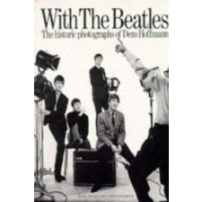  With the "Beatles": Historic Photographs of Dezo Hoffman – Pearce Marchbank idegen nyelvű könyv